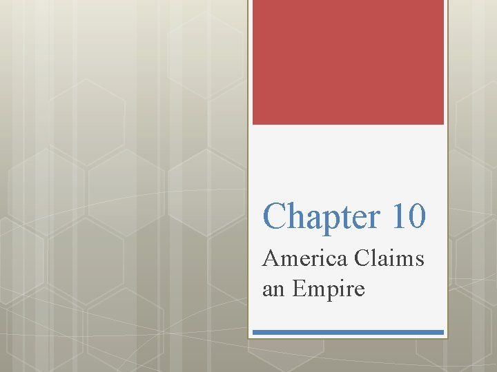 Chapter 10 America Claims an Empire 