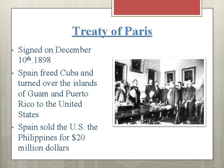 Treaty of Paris • • • Signed on December 10 th. 1898 Spain freed