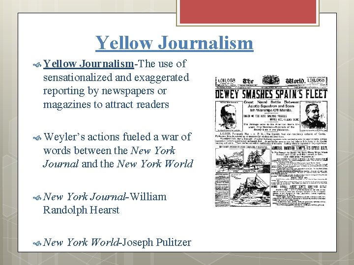 Yellow Journalism Yellow Journalism-The use of sensationalized and exaggerated reporting by newspapers or magazines