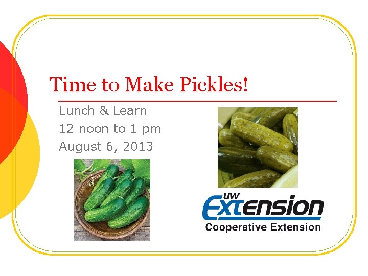 Time to Make Pickles! Lunch & Learn 12 noon to 1 pm August 6,