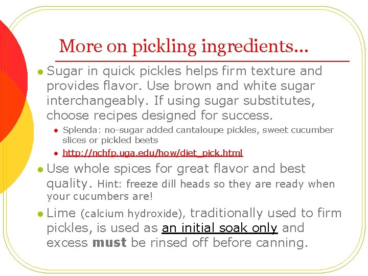 More on pickling ingredients… l Sugar in quick pickles helps firm texture and provides