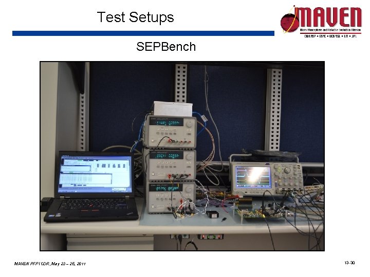 Test Setups SEPBench MAVEN PFP ICDR, May 23 – 25, 2011 13 -30 