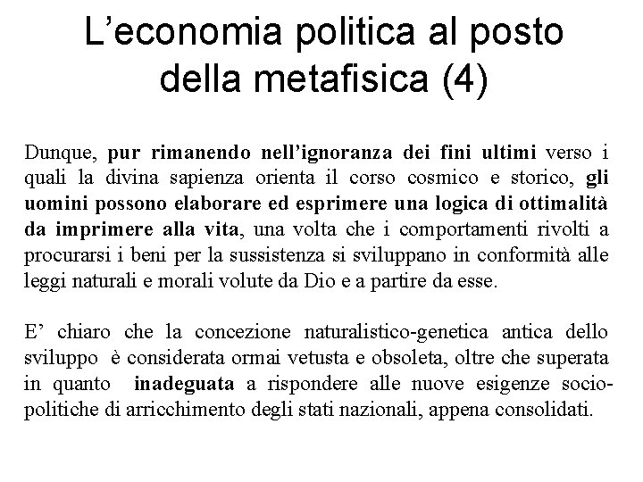 L’economia politica al posto della metafisica (4) Dunque, pur rimanendo nell’ignoranza dei fini ultimi