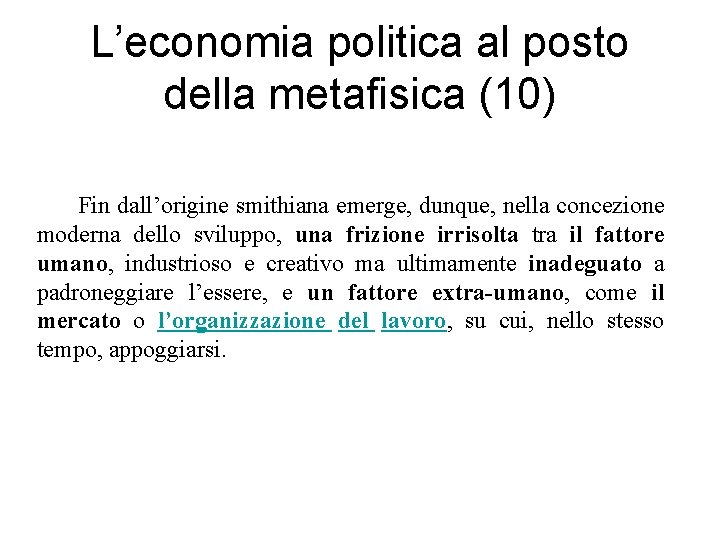 L’economia politica al posto della metafisica (10) Fin dall’origine smithiana emerge, dunque, nella concezione
