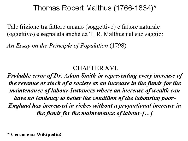 Thomas Robert Malthus (1766 -1834)* Tale frizione tra fattore umano (soggettivo) e fattore naturale