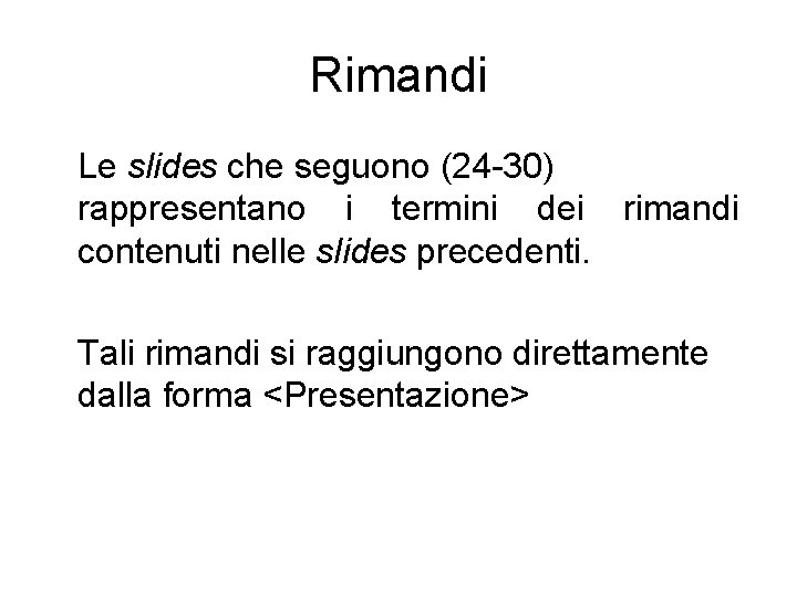 Rimandi Le slides che seguono (24 -30) rappresentano i termini dei rimandi contenuti nelle