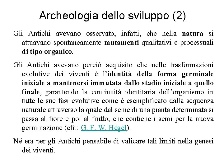 Archeologia dello sviluppo (2) Gli Antichi avevano osservato, infatti, che nella natura si attuavano