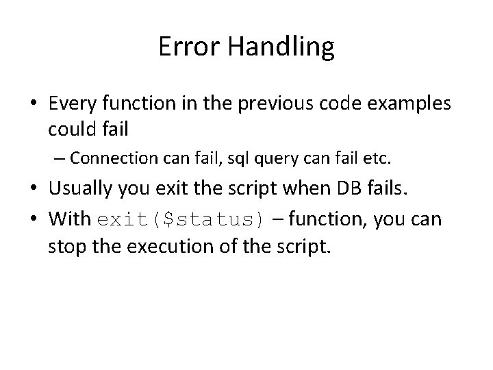 Error Handling • Every function in the previous code examples could fail – Connection