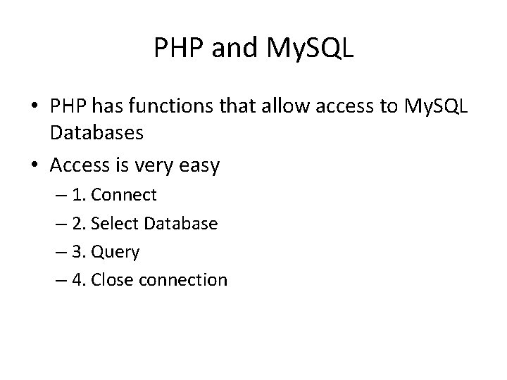 PHP and My. SQL • PHP has functions that allow access to My. SQL