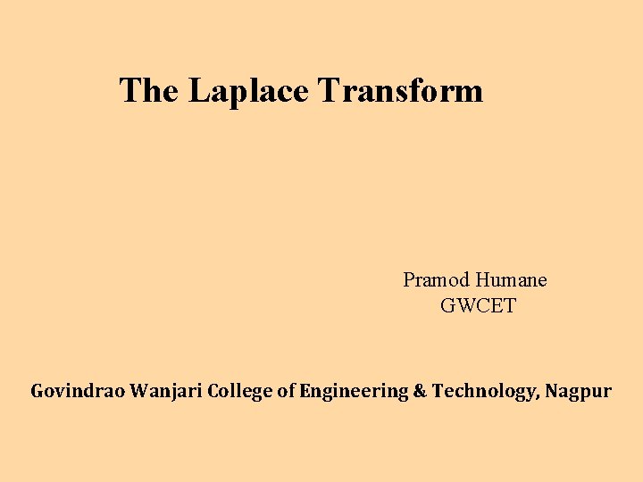 The Laplace Transform Pramod Humane GWCET Govindrao Wanjari College of Engineering & Technology, Nagpur