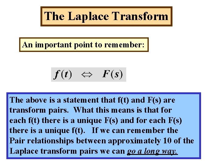 The Laplace Transform An important point to remember: The above is a statement that