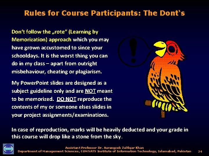 Rules for Course Participants: The Dont‘s Don‘t follow the „rote“ (Learning by Memorization) approach