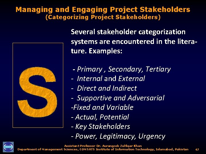 Managing and Engaging Project Stakeholders (Categorizing Project Stakeholders) Several stakeholder categorization systems are encountered