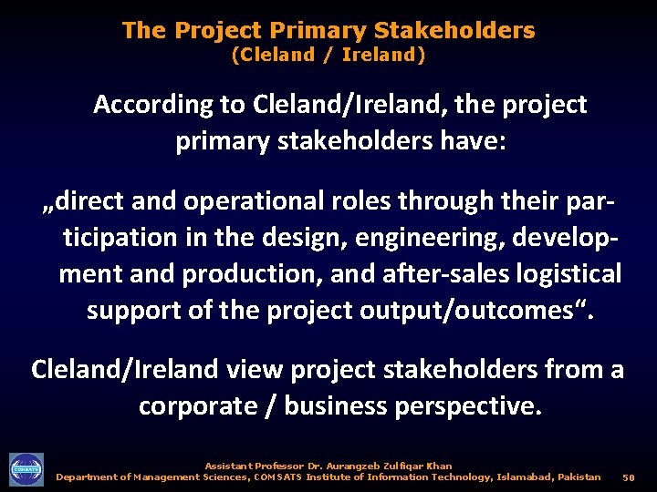 The Project Primary Stakeholders (Cleland / Ireland) According to Cleland/Ireland, the project primary stakeholders