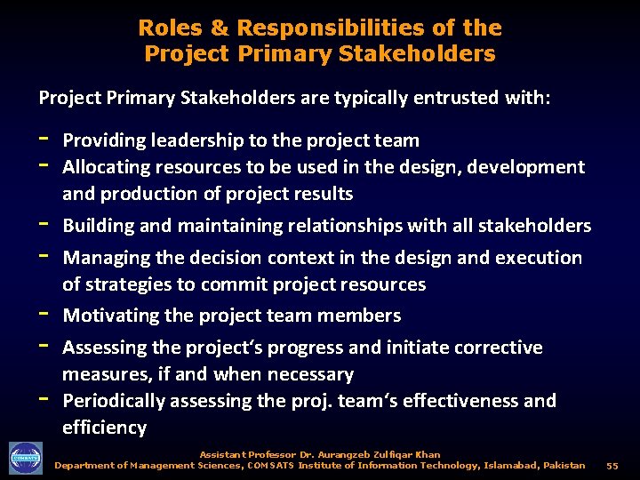 Roles & Responsibilities of the Project Primary Stakeholders are typically entrusted with: - Providing