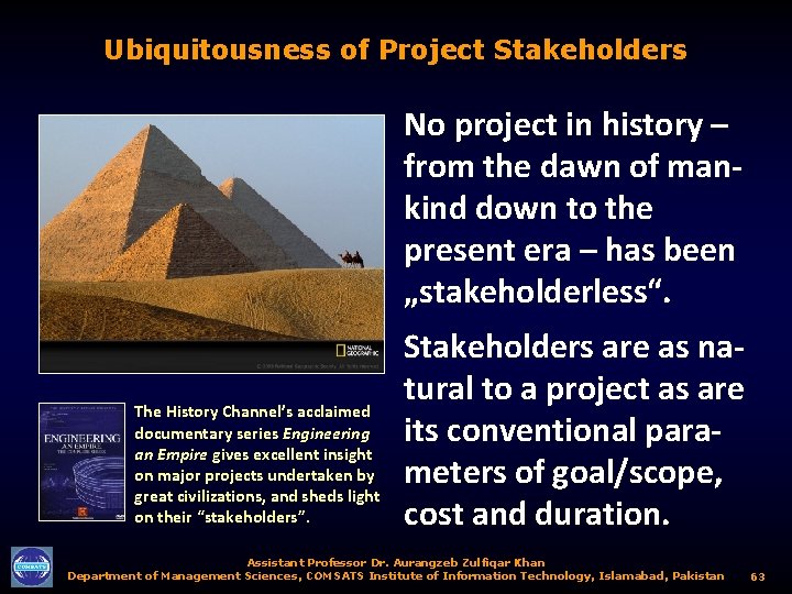 Ubiquitousness of Project Stakeholders No project in history – from the dawn of mankind
