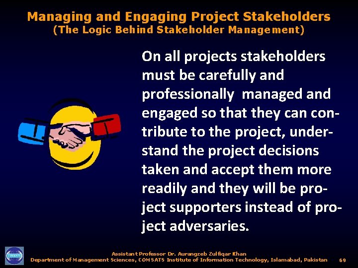 Managing and Engaging Project Stakeholders (The Logic Behind Stakeholder Management) On all projects stakeholders