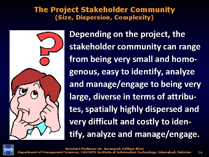 The Project Stakeholder Community (Size, Dispersion, Complexity) Depending on the project, the stakeholder community
