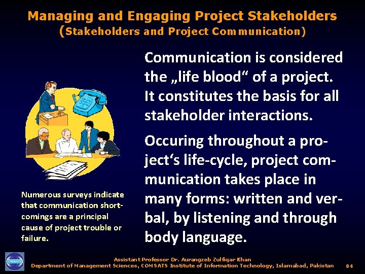 Managing and Engaging Project Stakeholders (Stakeholders and Project Communication) Communication is considered the „life