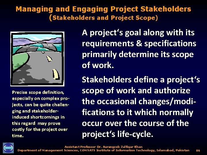 Managing and Engaging Project Stakeholders (Stakeholders and Project Scope) A project‘s goal along with