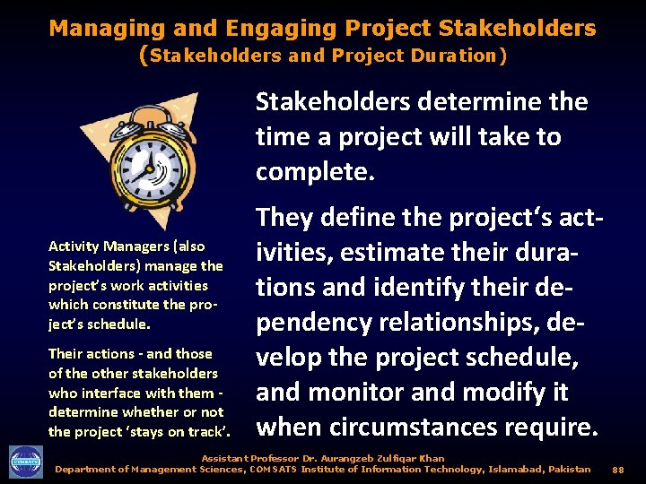 Managing and Engaging Project Stakeholders (Stakeholders and Project Duration) Stakeholders determine the time a