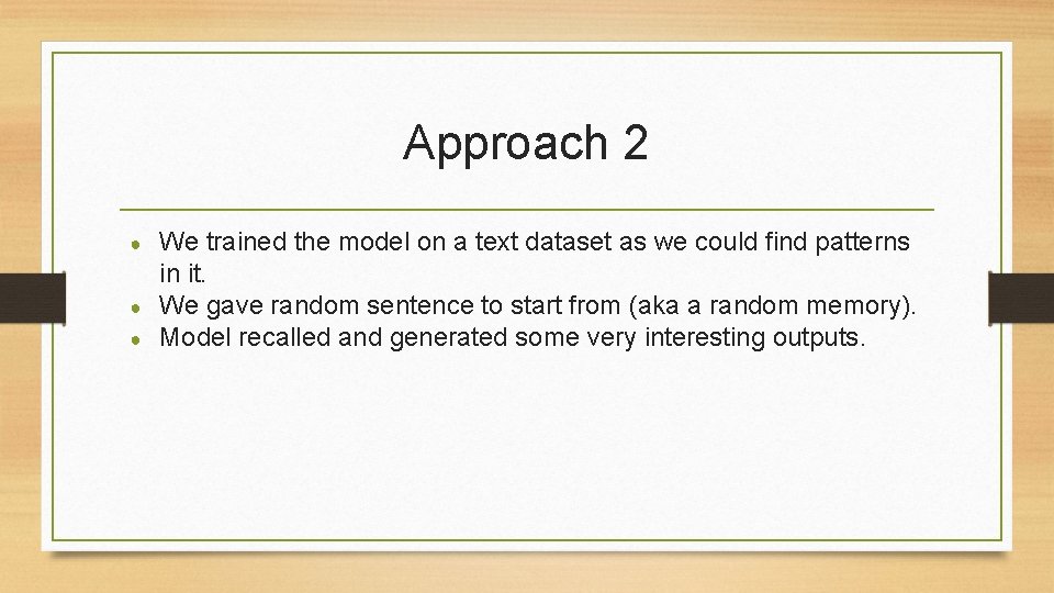 Approach 2 ● ● ● We trained the model on a text dataset as