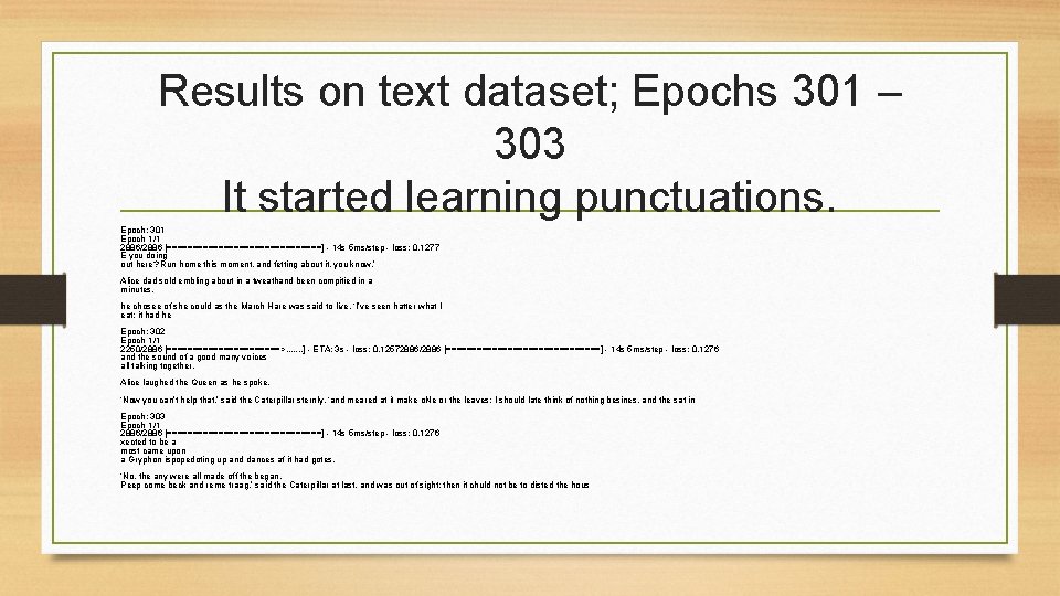 Results on text dataset; Epochs 301 – 303 It started learning punctuations. Epoch: 301