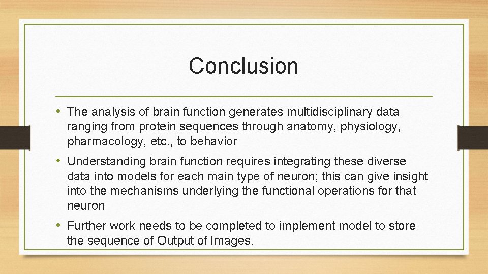 Conclusion • The analysis of brain function generates multidisciplinary data ranging from protein sequences