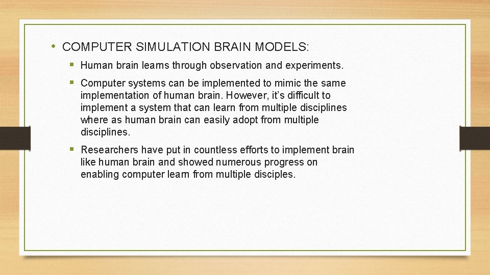 • COMPUTER SIMULATION BRAIN MODELS: § Human brain learns through observation and experiments.