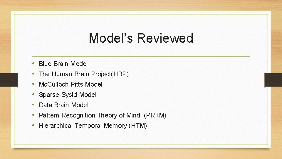 Model’s Reviewed • • Blue Brain Model The Human Brain Project(HBP) Mc. Culloch Pitts