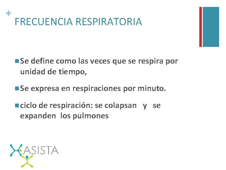 + FRECUENCIA RESPIRATORIA n Se define como las veces que se respira por unidad