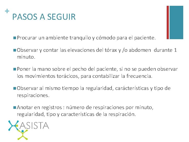 + PASOS A SEGUIR n Procurar un ambiente tranquilo y cómodo para el paciente.