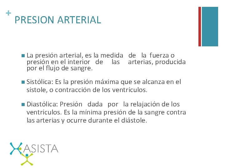 + PRESION ARTERIAL n La presión arterial, es la medida presión en el interior