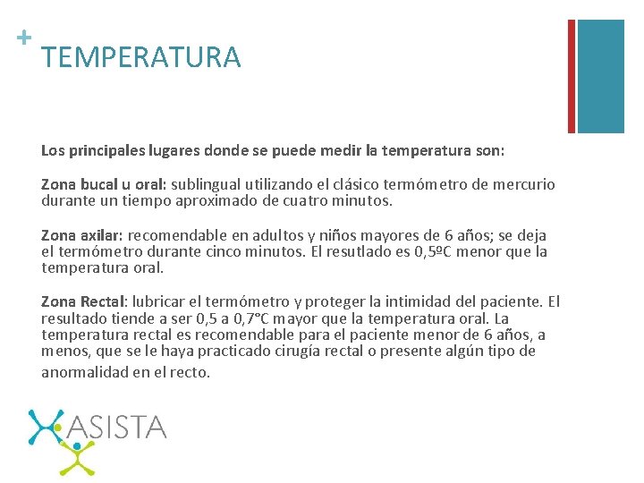 + TEMPERATURA Los principales lugares donde se puede medir la temperatura son: Zona bucal