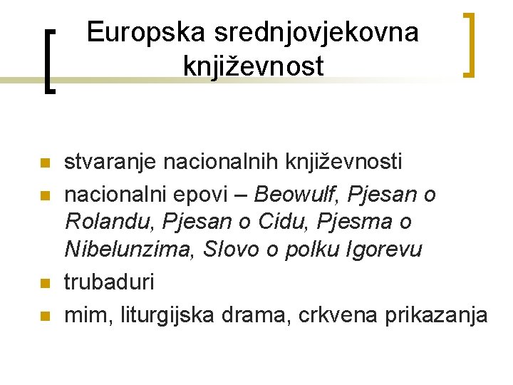 Europska srednjovjekovna književnost n n stvaranje nacionalnih književnosti nacionalni epovi – Beowulf, Pjesan o