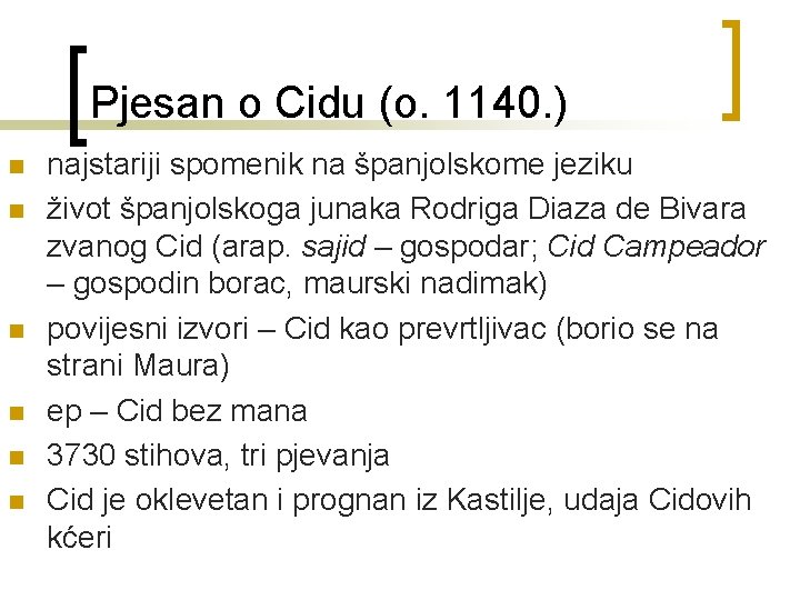 Pjesan o Cidu (o. 1140. ) n n n najstariji spomenik na španjolskome jeziku