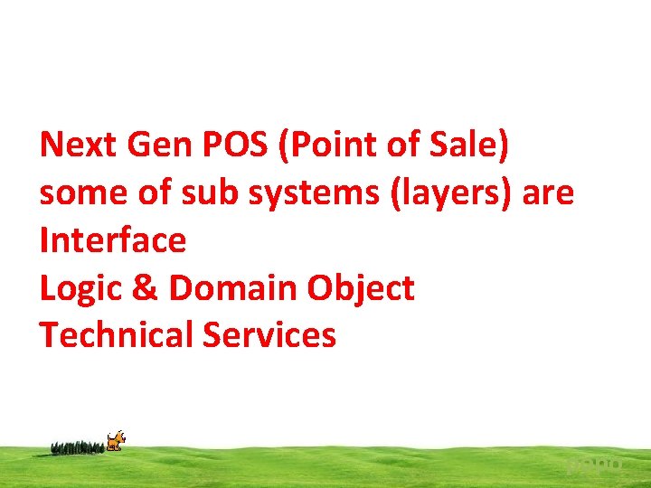 Next Gen POS (Point of Sale) some of sub systems (layers) are Interface Logic