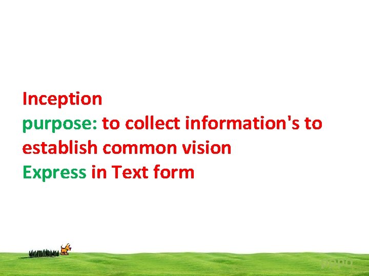 Inception purpose: to collect information's to establish common vision Express in Text form popo