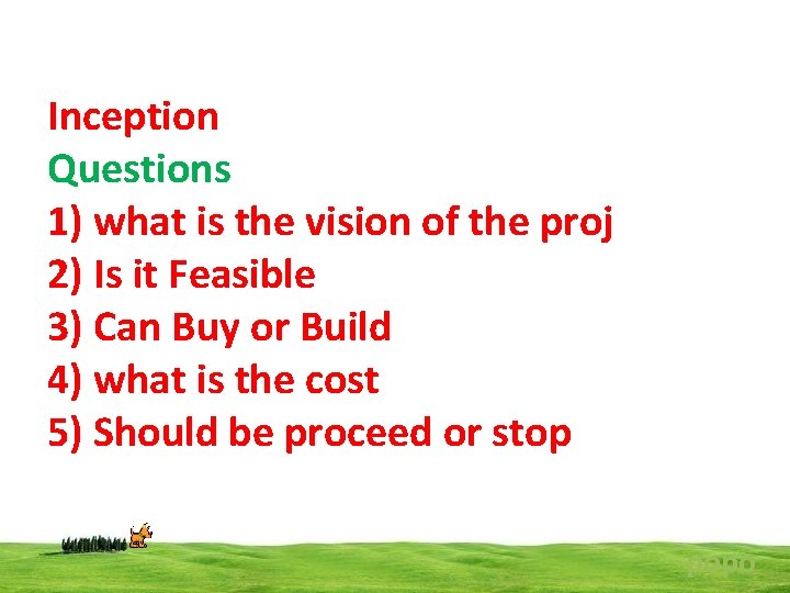 Inception Questions 1) what is the vision of the proj 2) Is it Feasible