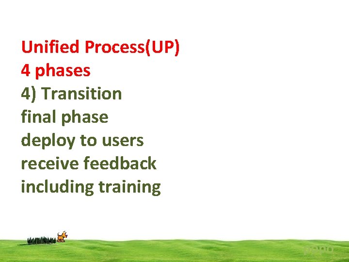 Unified Process(UP) 4 phases 4) Transition final phase deploy to users receive feedback including