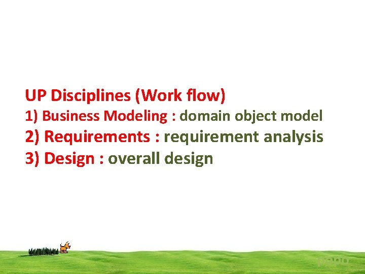 UP Disciplines (Work flow) 1) Business Modeling : domain object model 2) Requirements :