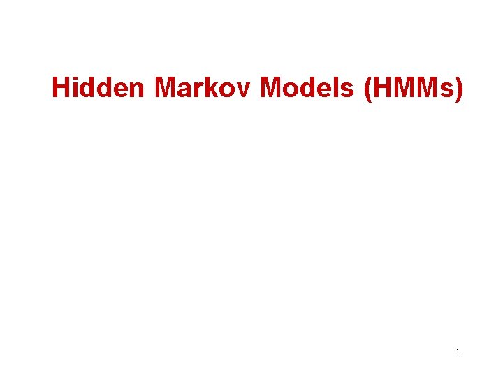 Hidden Markov Models (HMMs) 1 