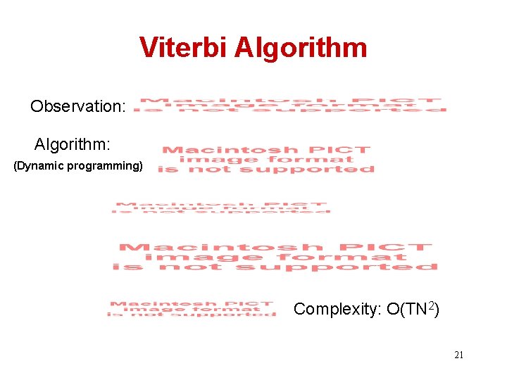 Viterbi Algorithm Observation: Algorithm: (Dynamic programming) Complexity: O(TN 2) 21 