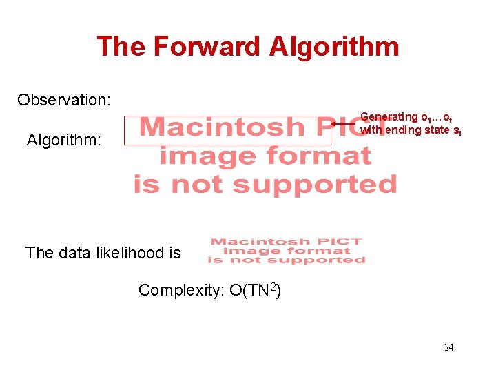 The Forward Algorithm Observation: Generating o 1…ot with ending state si Algorithm: The data