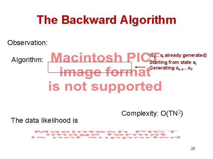 The Backward Algorithm Observation: Algorithm: The data likelihood is (o 1…ot already generated) Starting