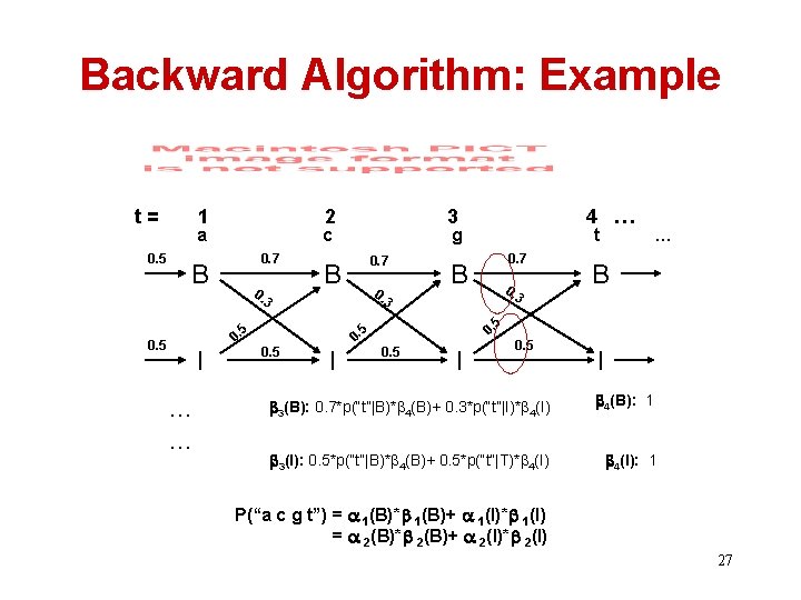 Backward Algorithm: Example t= 0. 5 1 2 a c 0. 7 B 0.