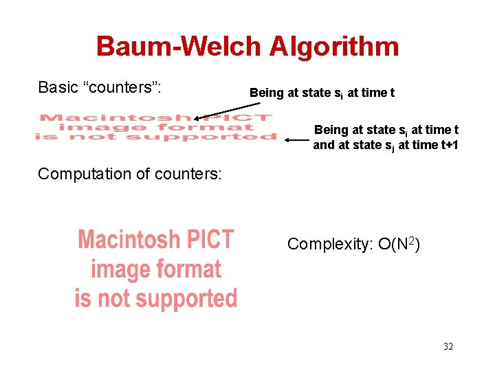 Baum-Welch Algorithm Basic “counters”: Being at state si at time t and at state