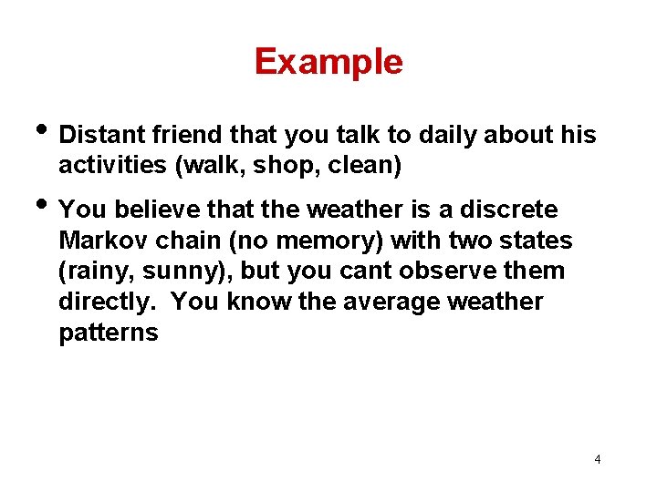 Example • Distant friend that you talk to daily about his activities (walk, shop,