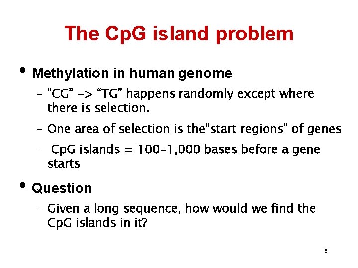 The Cp. G island problem • Methylation in human genome – “CG” -> “TG”