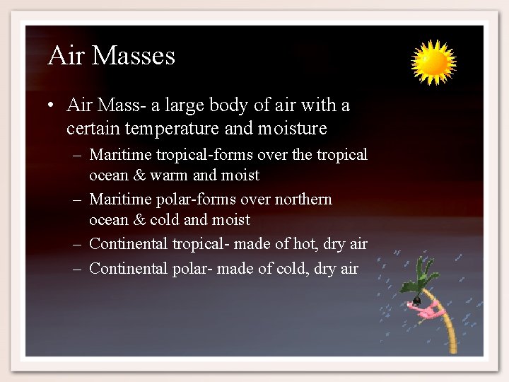 Air Masses • Air Mass- a large body of air with a certain temperature